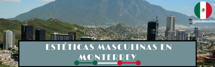 Estéticas masculinas en Monterrey