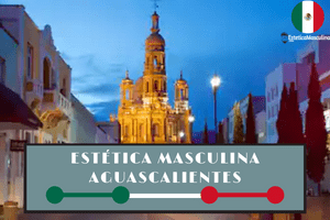 Estéticas masculinas en Aguascalientes